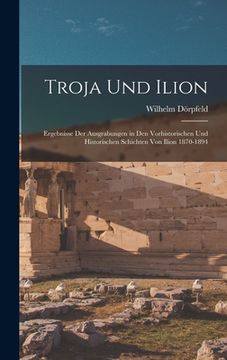 portada Troja Und Ilion: Ergebnisse Der Ausgrabungen in Den Vorhistorischen Und Historischen Schichten Von Ilion 1870-1894 (in German)