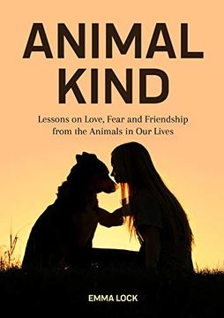 portada Animal Kind: Lessons on Love, Fear and Friendship From the Wild (en Inglés)