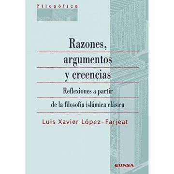 portada Razones, Argumentos y Creencias: Reflexiones a Partir de la Filosofía Islámica Clásica (in Spanish)