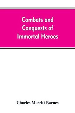 portada Combats and Conquests of Immortal Heroes: Sung in Song and Told in Story (in English)