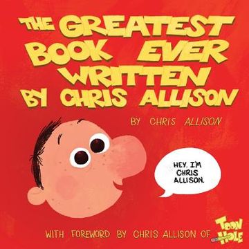 portada The Greatest Book Ever Written By Chris Allison: With a Forward by Chris Allison of ToonHole