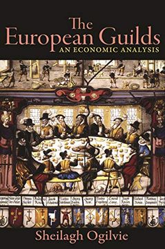 portada European Guilds: An Economic Analysis: 99 (The Princeton Economic History of the Western World, 99) (in English)