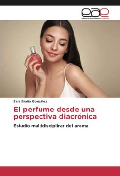portada El Perfume Desde una Perspectiva Diacr�Nica: Estudio Multidisciplinar del Aroma