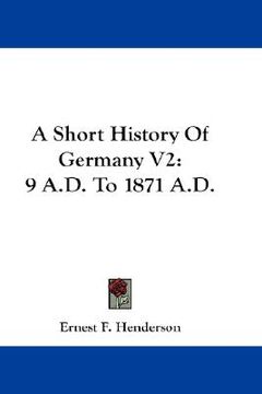 portada a short history of germany v2: 9 a.d. to 1871 a.d.