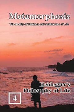 portada Heidegger's Philosophy of Life: Metamorphosis: The Reality of Existence and Sublimation of Life (Volume 4): 文版：卷四A (en Inglés)