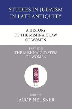 portada A History of the Mishnaic law of Women, Part 5: The Mishnaic System of Women (Studies in Judaism in Late Antiquity) (en Inglés)