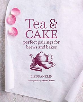 portada Tea and Cake (Us): Perfect Pairings for Brews and Bakes (en Inglés)