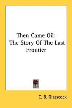 portada then came oil: the story of the last frontier (in English)