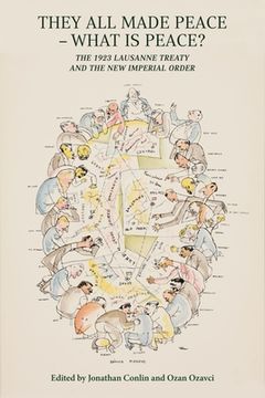 They All Made Peace--What Is Peace?: The 1923 Lausanne Treaty and the New Imperial Order (en Inglés)