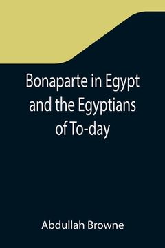 portada Bonaparte in Egypt and the Egyptians of To-day (en Inglés)