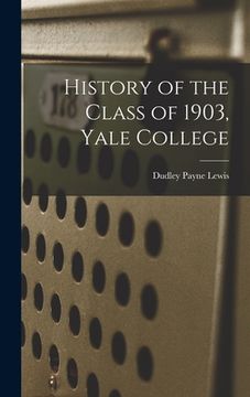 portada History of the Class of 1903, Yale College (en Inglés)