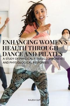 portada Enhancing Women's Health through Dance and Pilates: A study of physical fitness components and physiological responses (en Inglés)