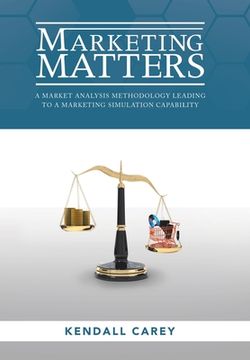 portada Marketing Matters: A Market Analysis Methodology Leading to a Marketing Simulation Capability (en Inglés)