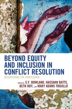 portada Beyond Equity and Inclusion in Conflict Resolution: Recentering the Profession (en Inglés)