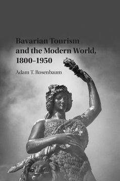 portada Bavarian Tourism and the Modern World, 1800-1950 (en Inglés)