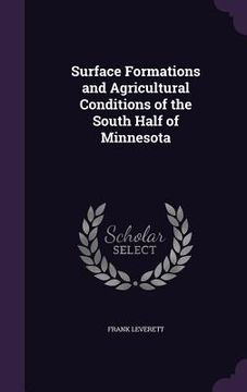 portada Surface Formations and Agricultural Conditions of the South Half of Minnesota (en Inglés)
