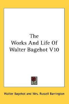 portada the works and life of walter bagehot v10 (en Inglés)