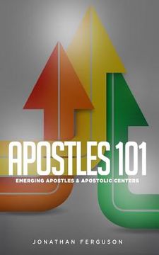 portada Apostles 101: Emerging Apostles & Apostolic Centers