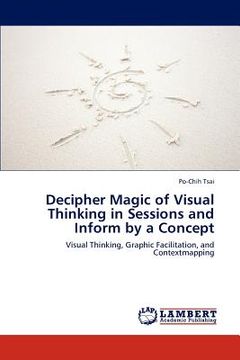 portada decipher magic of visual thinking in sessions and inform by a concept (en Inglés)