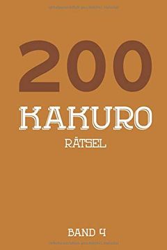 portada 200 Kakuro Rätsel Band 4: Kreuzsummen Rätselheft mit 200 Rätseln und Lösung, Puzzle (in German)