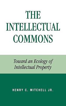 portada the intellectual commons: toward an ecology of intellectual property