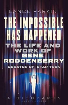 portada The Impossible Has Happened: The Life and Work of Gene Roddenberry, Creator of Star Trek