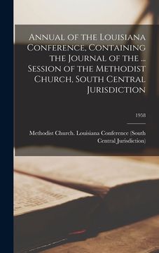 portada Annual of the Louisiana Conference, Containing the Journal of the ... Session of the Methodist Church, South Central Jurisdiction; 1958 (en Inglés)