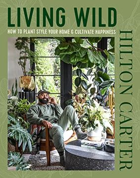 portada Living Wild: How to Plant Style Your Home and Cultivate Happiness (in English)