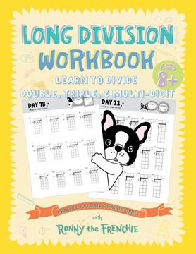 portada Long Division Workbook - Learn to Divide Double, Triple, & Multi-Digit: Practice 100 Days of Math Drills with Ronny the Frenchie (en Inglés)