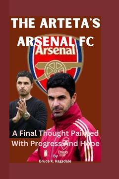portada The Arteta's Arsenal Fc: A Final Thought Painted With Progress And Hope