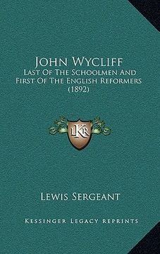 portada john wycliff: last of the schoolmen and first of the english reformers (1892)