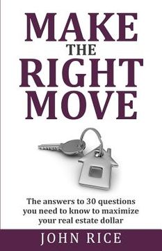 portada Make the Right Move: The answers to 30 questions you need to know to maximize your real estate dollar (in English)