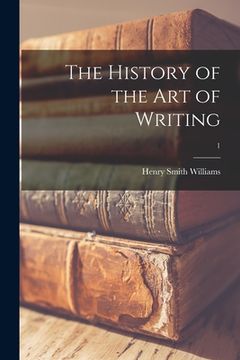 portada The History of the Art of Writing; 1 (en Inglés)