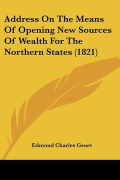 portada address on the means of opening new sources of wealth for the northern states (1821) (en Inglés)