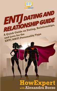 portada Entj Dating and Relationships Guide: A Quick Guide on Dating, Relationships, and Love for the Entj Mbti Personality Type (en Inglés)