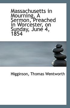 portada massachusetts in mourning. a sermon, preached in worcester, on sunday, june 4, 1854