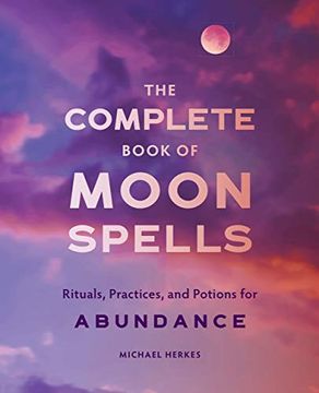 portada The Complete Book of Moon Spells: Rituals, Practices, and Potions for Abundance (in English)