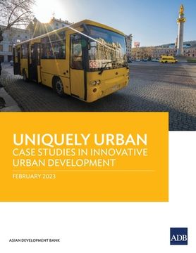portada Uniquely Urban: Case Studies in Innovative Urban Development (en Inglés)