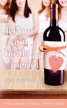 portada Destiny and a Bottle of Merlot: Like Sisters Series Book Three (en Inglés)