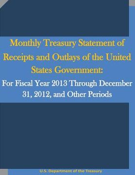 portada Monthly Treasury Statement of Receipts and Outlays of the United States Government: For Fiscal Year 2013 Through December 31, 2012, and Other Periods (en Inglés)