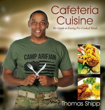 portada Cafeteria Cuisine: The Guide to Eating Pre-Cooked Meals (en Inglés)