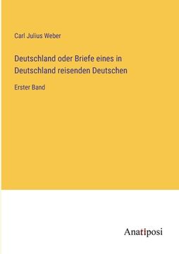 portada Deutschland oder Briefe eines in Deutschland reisenden Deutschen: Erster Band (in German)