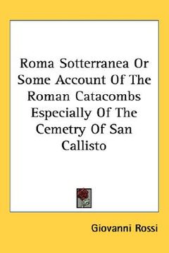 portada roma sotterranea or some account of the roman catacombs especially of the cemetry of san callisto (en Inglés)