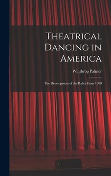 portada Theatrical Dancing in America; the Development of the Ballet From 1900 (in English)