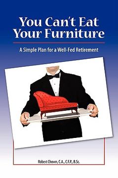 portada you can't eat your furniture: a simple plan for a well-fed retirement (en Inglés)