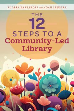 portada The 12 Steps to a Community-Led Library (en Inglés)