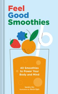 portada Feel Good Smoothies: 40 Smoothies to Power Your Body and Mind 