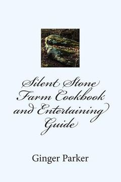 portada Silent Stone Farm Cookbook and Entertaining Guide (en Inglés)