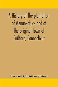 portada A History of the Plantation of Menunkatuck and of the Original Town of Guilford, Connecticut: Comprising the Present Towns of Guilford and Madison 