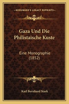 portada Gaza Und Die Philistaische Kuste: Eine Monographie (1852) (en Alemán)